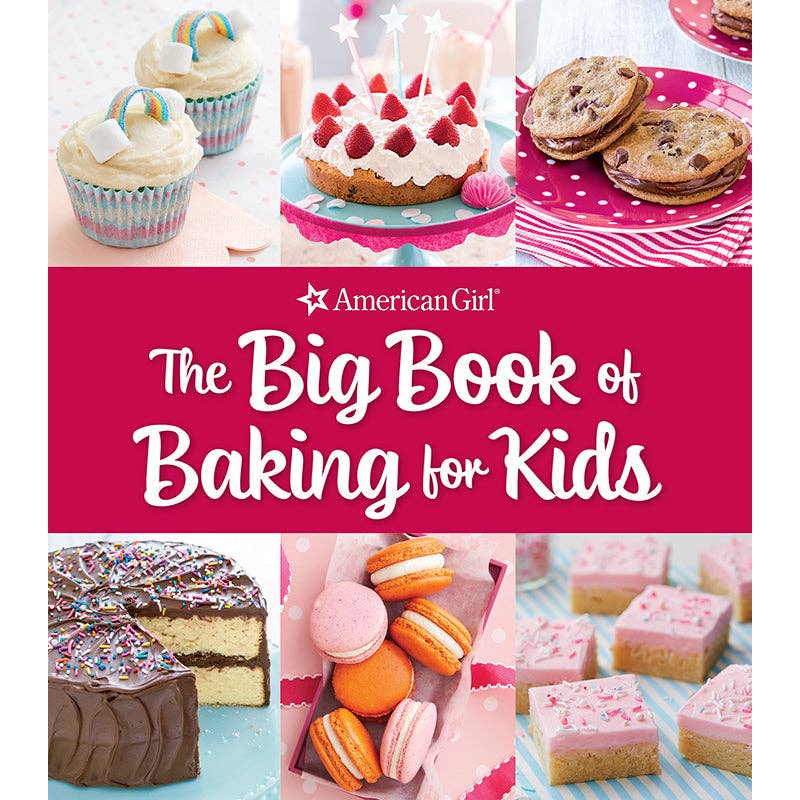 The Big Book of Baking For Kids by American Girl featuring a collection of recipes for cookies, cakes, tarts, brownies, and more, designed for young bakers. Includes kitchen tips, safety instructions, and expert decorating advice for all skill levels