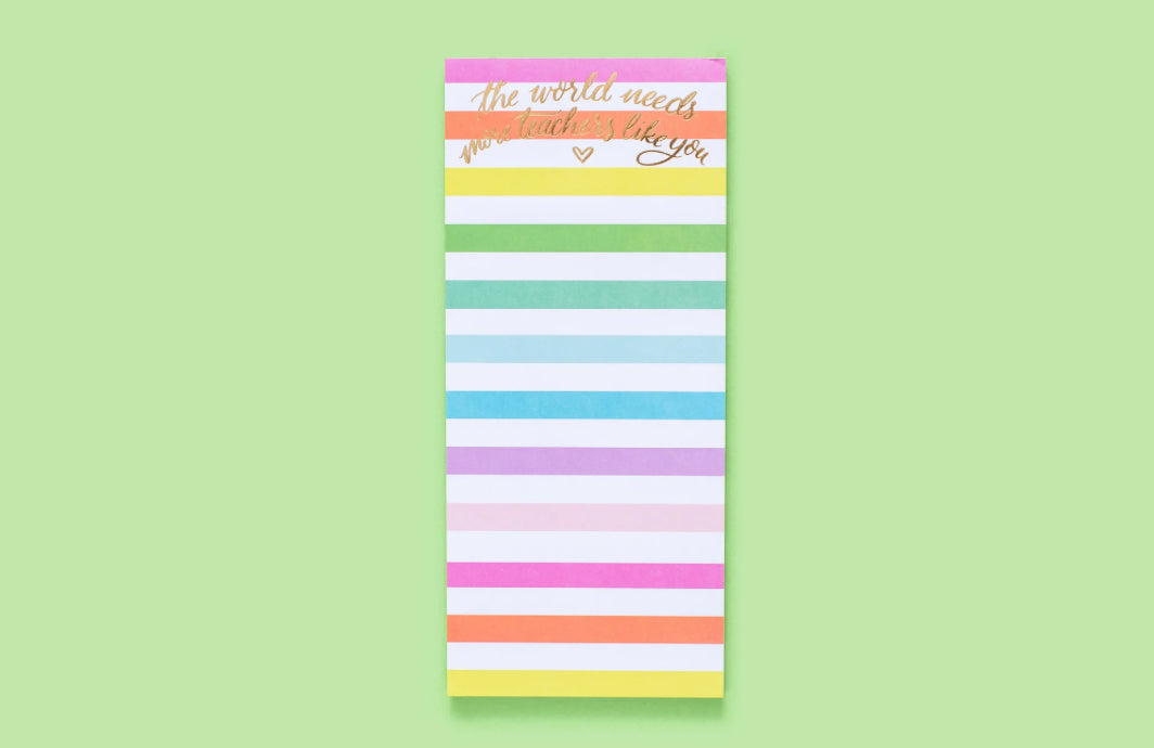 Colorful 3.5" x 8" list pad with gold foil imprinting and the message 'The World Needs More Teachers Like You.' Features 50 sheets, a magnet on the back, and shrink-wrap packaging. Makes a thoughtful gift for teachers.