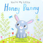 You're My Little Honey Bunny by: Board Books; 18 pages / English