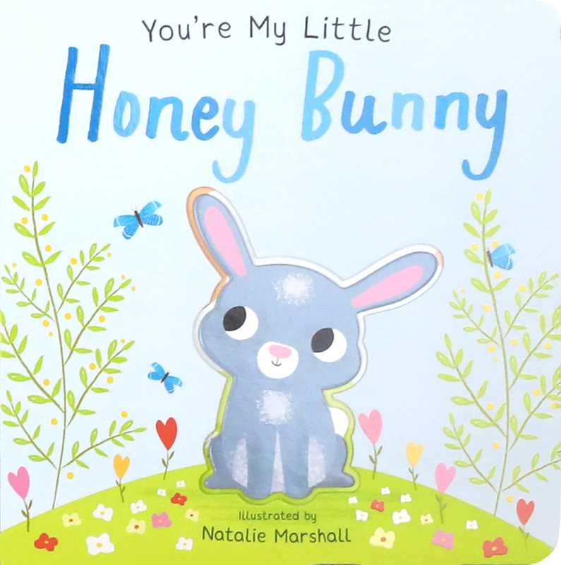 You're My Little Honey Bunny by: Board Books; 18 pages / English