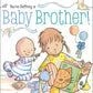 A sweet, rhyming board book that helps older siblings prepare for a new baby brother with love and patience.