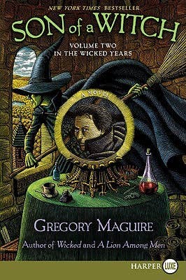 Son of a Witch by Gregory Maguire, the bestselling sequel to Wicked, continuing the dark odyssey in Oz.