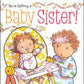 A sweet, rhyming board book to help older siblings prepare for their new baby sister with love and patience.